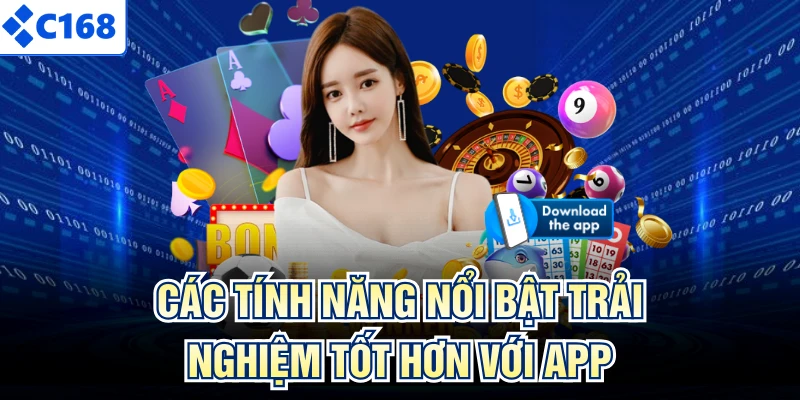 Các tính năng nổi bật trải nghiệm tốt hơn với app