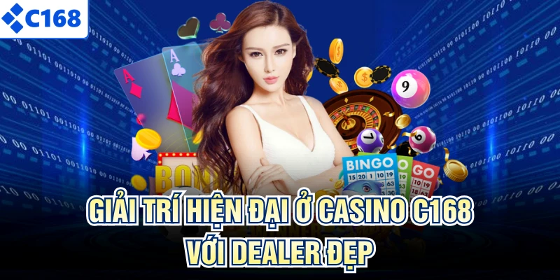 Giải trí hiện đại ở casino C168 với dealer đẹp