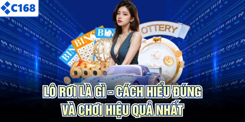 Lô Rơi Là Gì - Cách Hiểu Đúng Và Chơi Hiệu Quả Nhất