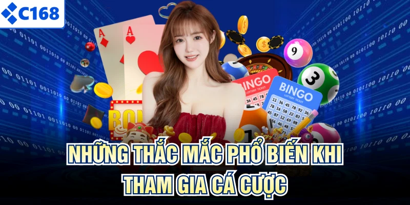 Những thắc mắc phổ biến khi tham gia cá cược