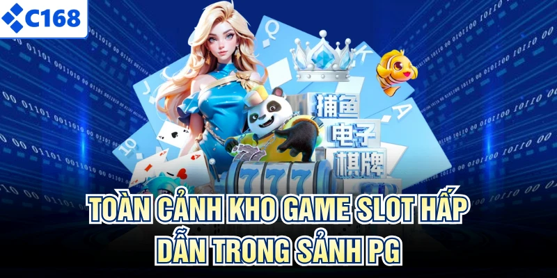 Toàn cảnh kho game slot hấp dẫn trong sảnh PG